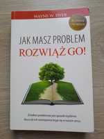 Jak masz problem, rozwiąż go! Wayne W. Dyer