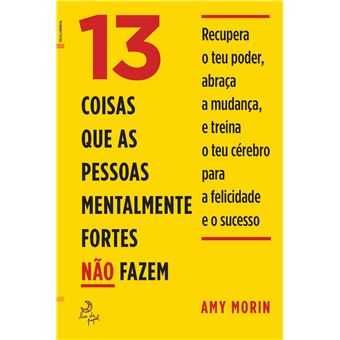 13 Coisas que as Pessoas Mentalmente Fortes Não Fazem, Amy Morin