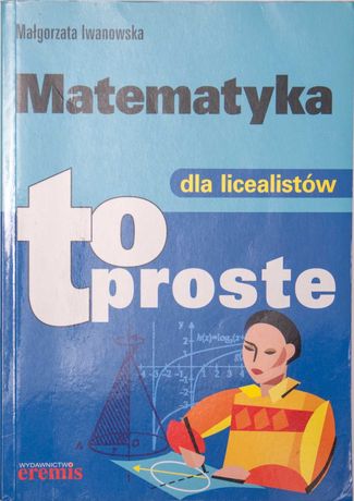 Matematyka dla liceum  to proste  Małgorzata Iwanowska eremis