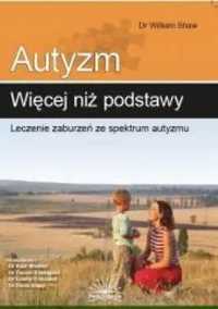 Autyzm: więcej niż podstawy. Leczenie zaburzeń... - dr William Shaw