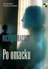 Richard Bausch - Po omacku