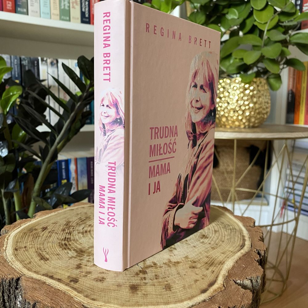 „Trudna miłość. Mama i ja” Regina Brett