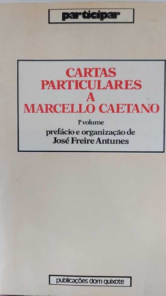 Cartas particulares a Marcello Caetano (1.° vol) – José Freire Antunes