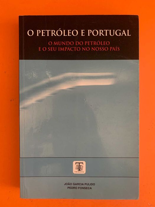 O Petróleo e Portugal - João Garcia Pulido e Pedro Fonseca