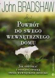 Powrót do swego wewnętrznego domu Autor: John Bradshaw