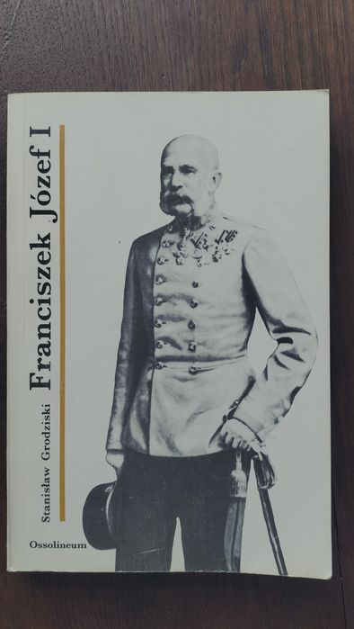 Stanisław Grodziski Franciszek Józef I wyd. Ossolineum