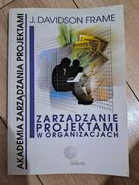 "Zarządzanie projektami w organizacjach" J. Davidson Frame
J. Davidson