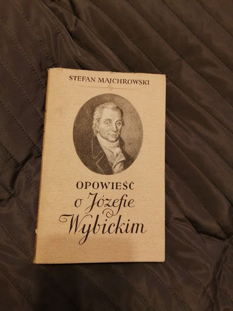 "Opowieść o Józefie Wybickim" Stefan Majchrowski