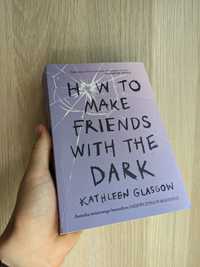 How to make friends with the dark Kathleen Glasgow