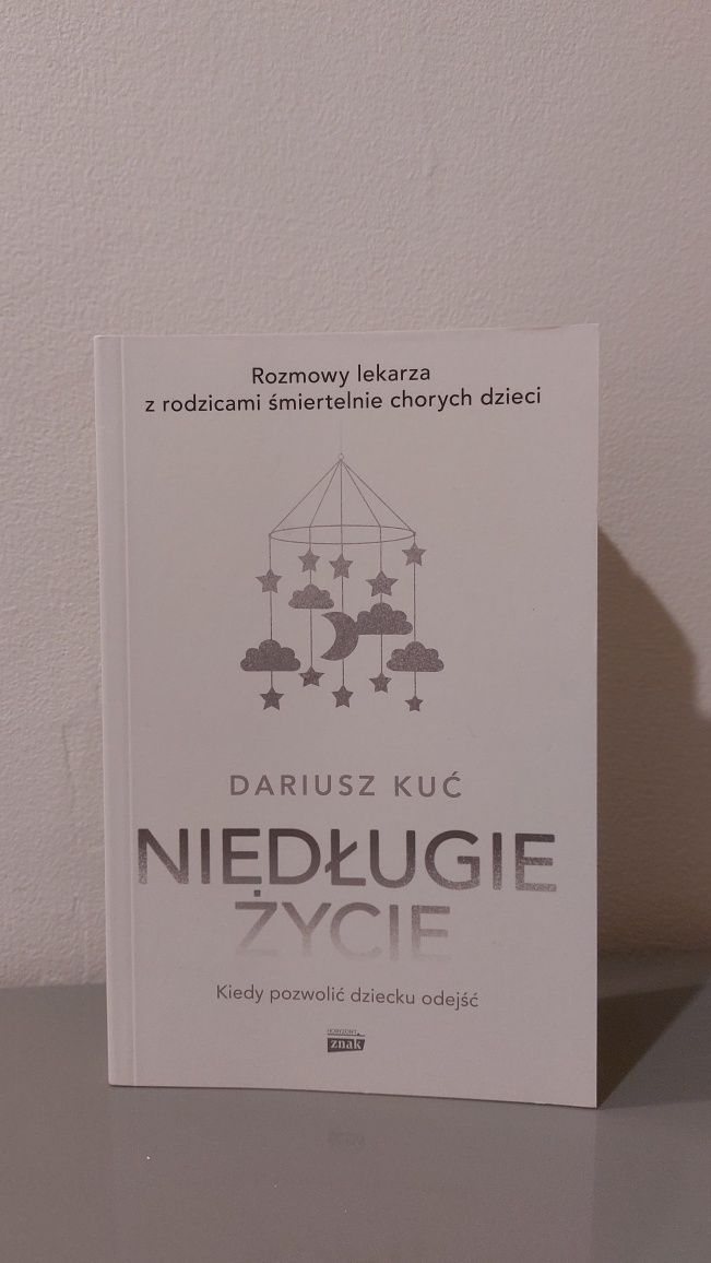 Książka Niedługie życie. Kiedy pozwolić dziecku odejść, Dariusz Kuć