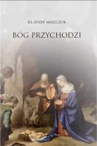 Bóg przychodzi - ks. Józef Miszczuk