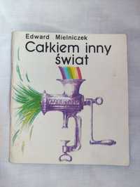 Całkiem inny świat. Edward Mielniczek.