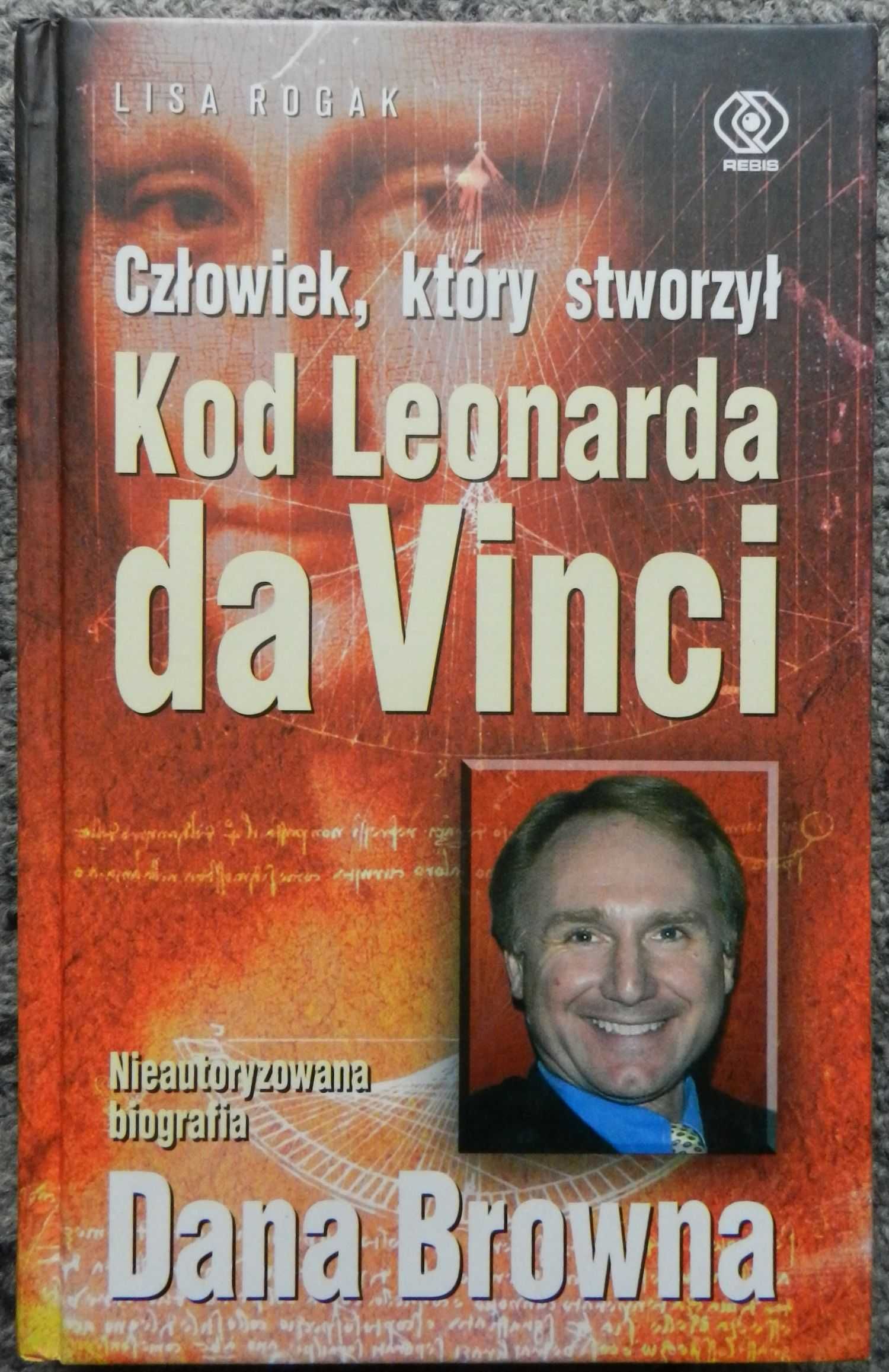 Rogak Lisa - Człowiek, który stworzył Kod Leonarda da Vinci