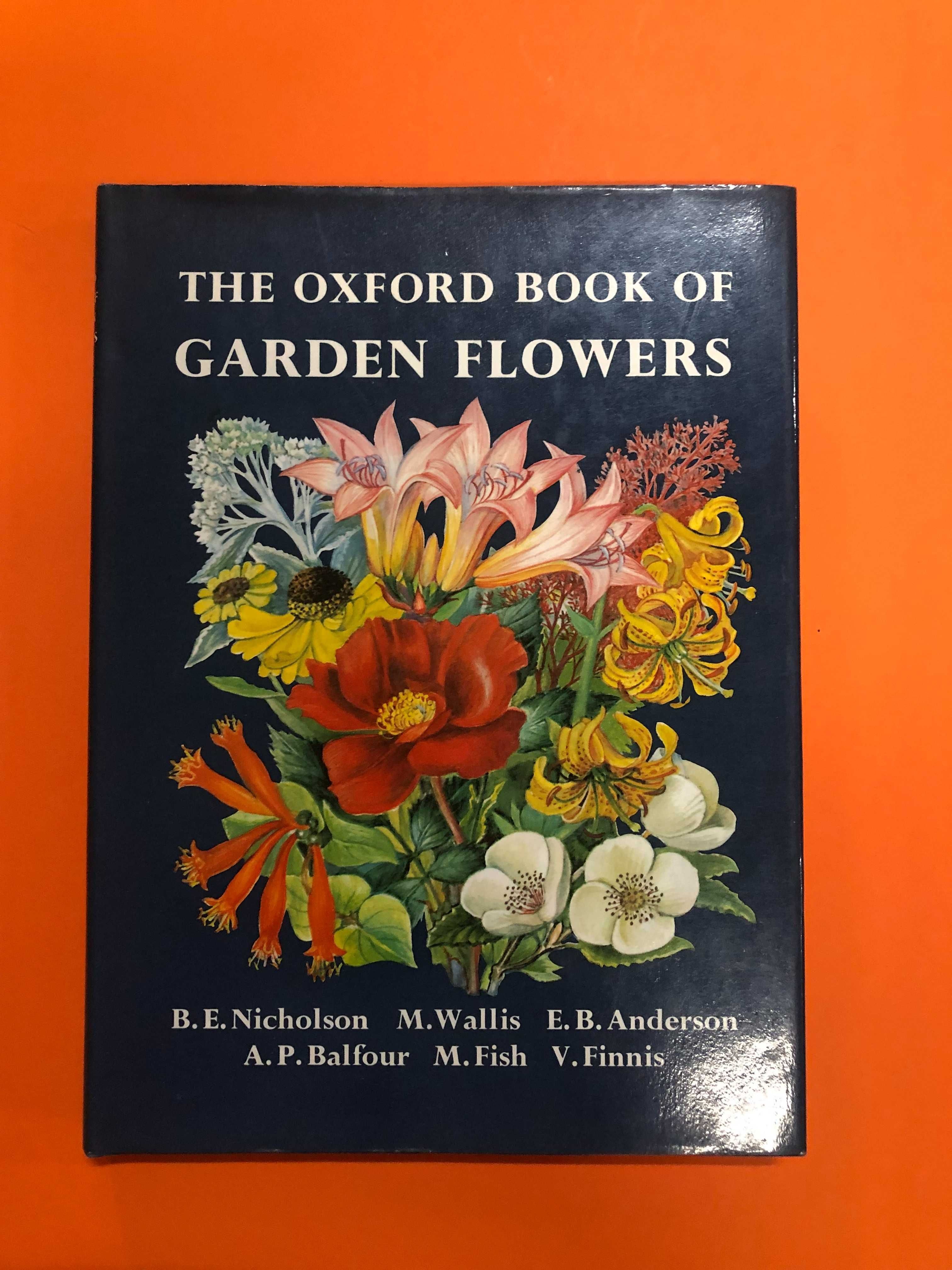 The Oxford book of garden flowers - B.E. Nicholson, ..