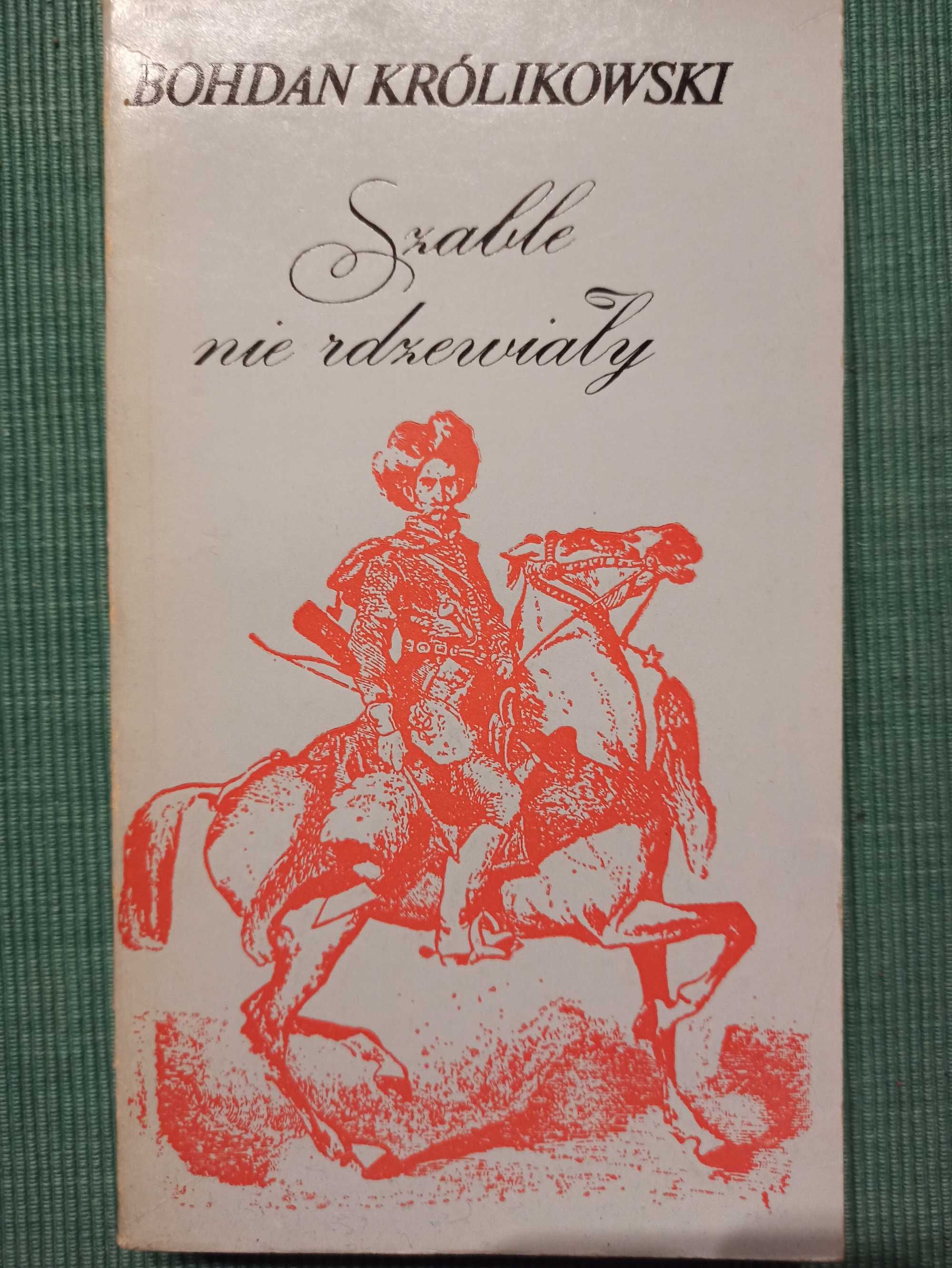 "Szable nie rdzewiały" Bohdan Królikowski
