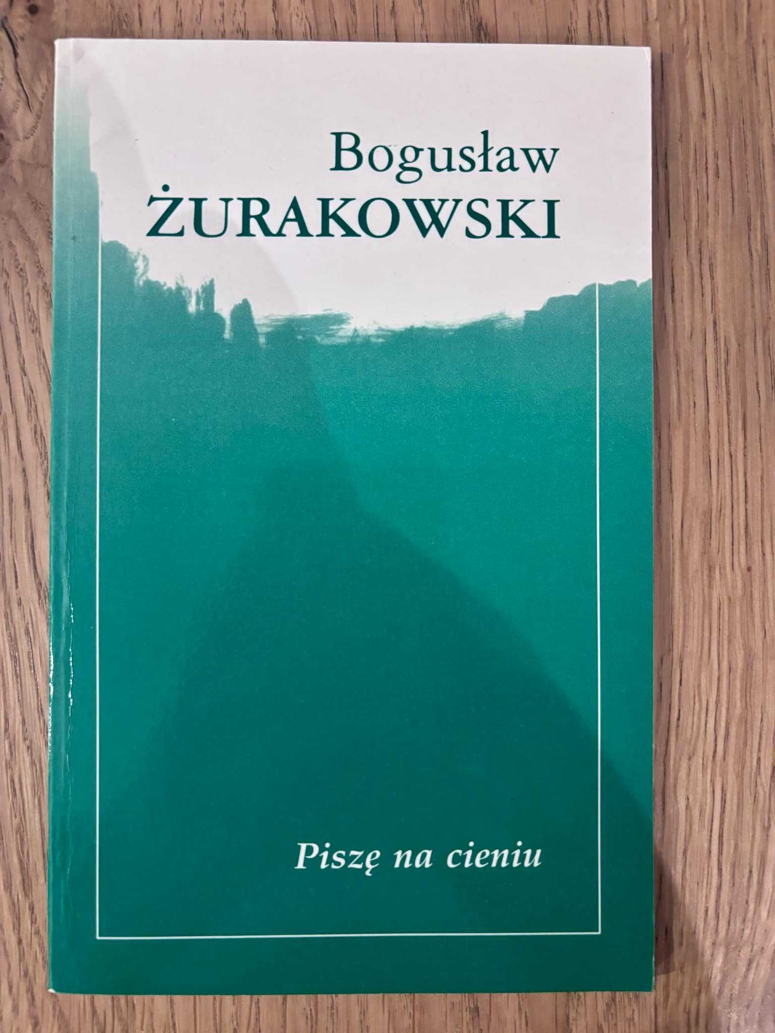 Piszę na cieniu Bogusław Żurakowski