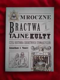 Książka "Mroczne bractwa i tajne kulty" Jonathan J. Moore