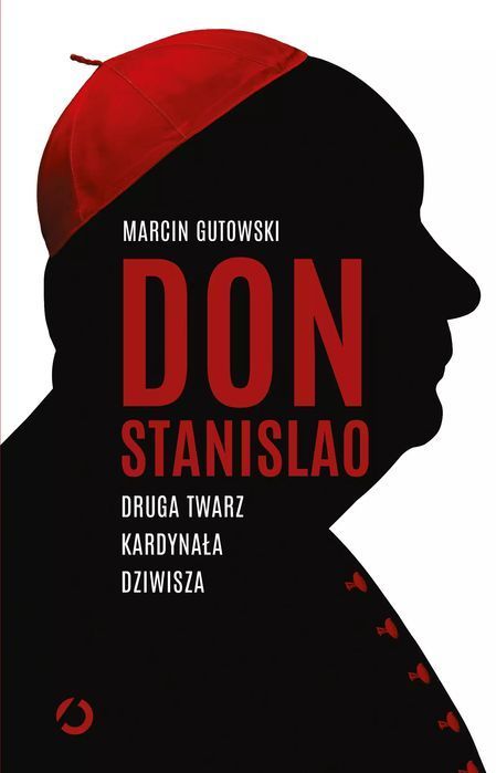Don Stanislao. Druga Twarz Kardynała Dziwisza Marcin Gutowski