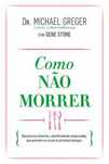Como Não Morrer de Michael Greger (Portes grátis)