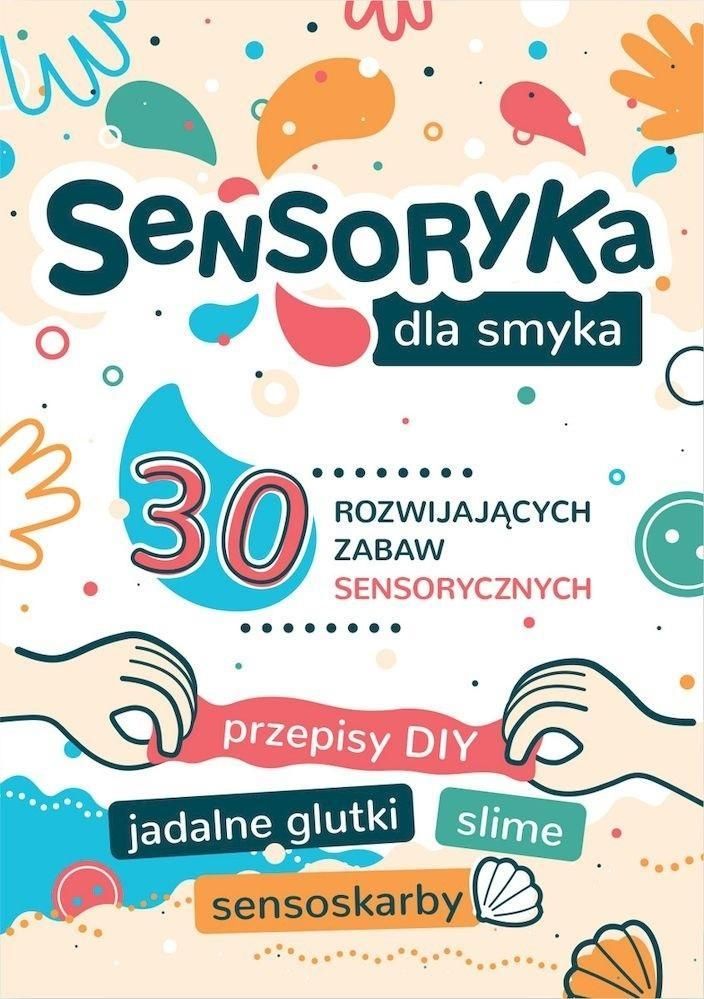 Sensoryka Dla Smyka. 30 Rozwijających Zabaw..