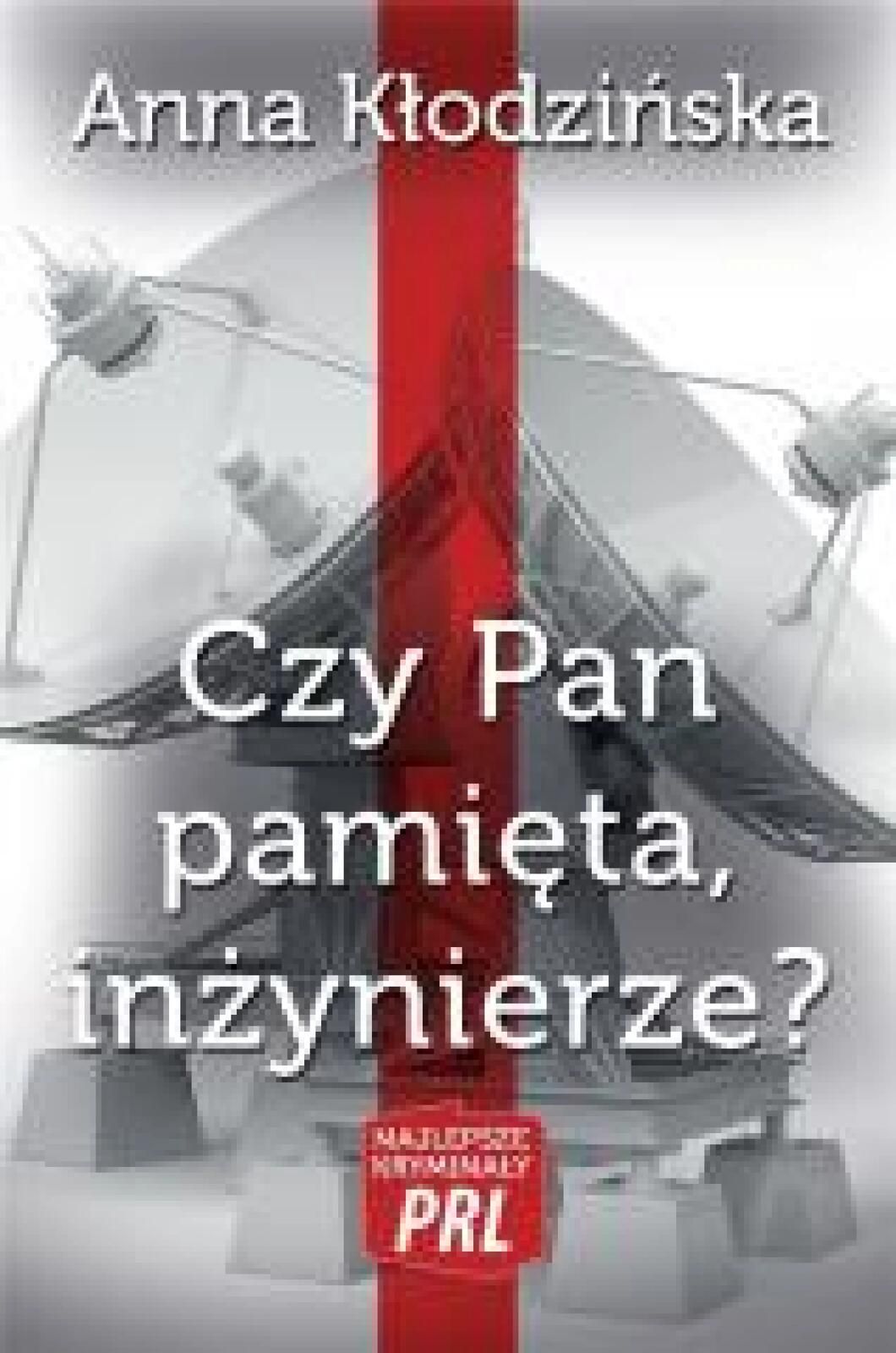 Najlepsze kryminały PRL. Czy Pan pamięta, inż.? 2018 Ciekawe Miejsca