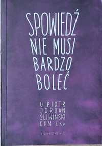 Spowiedź nie musi bardzo boleć O. Piotr Jordan Śliwiński OFM Cap