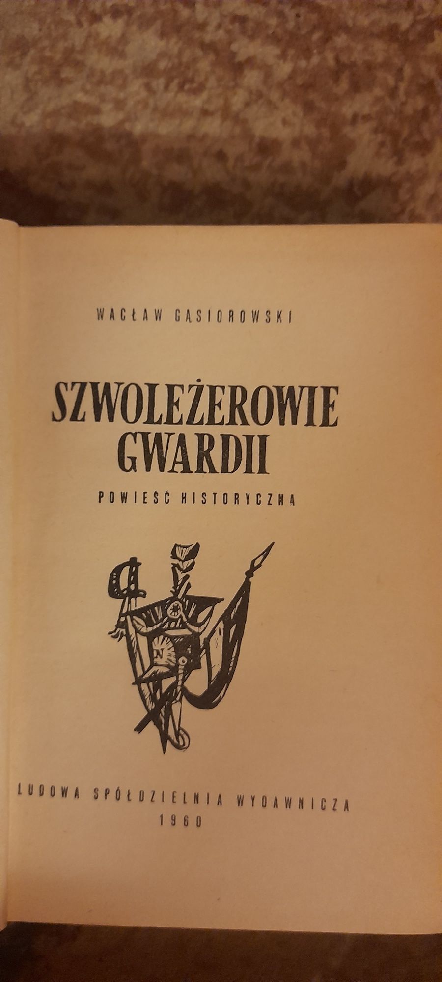 Szwoleżerowie gwardii - Wacław Gąsiorowski wyd I 1960 Twarda oprawa
