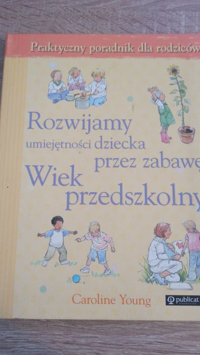 Rozwijamy umiejętności dziecka przez zabawę. Wiek przedszkolny.