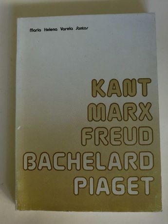 Kant, Marx, Freud, Bachelard, Piaget
de Maria Helena Varela Santos