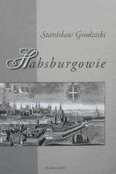 Habsburgowie. Dzieje dynastii Stanisław Grodziski