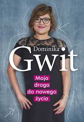 Moja droga do nowego życia. Dominika Gwit (Nowa)