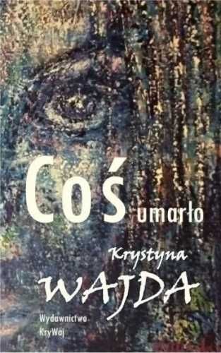 Coś umarło - Krystyna Wajda