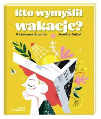 Kto wymyślił wakacje? - Katarzyna Sowula, Joanna Gębal