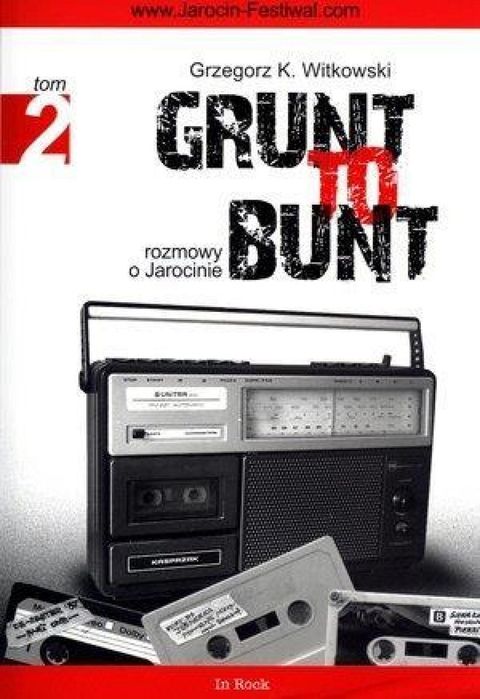 Grunt to bunt T2 In rock Grzegorz K. Witkowski Rok wydania: 2012,