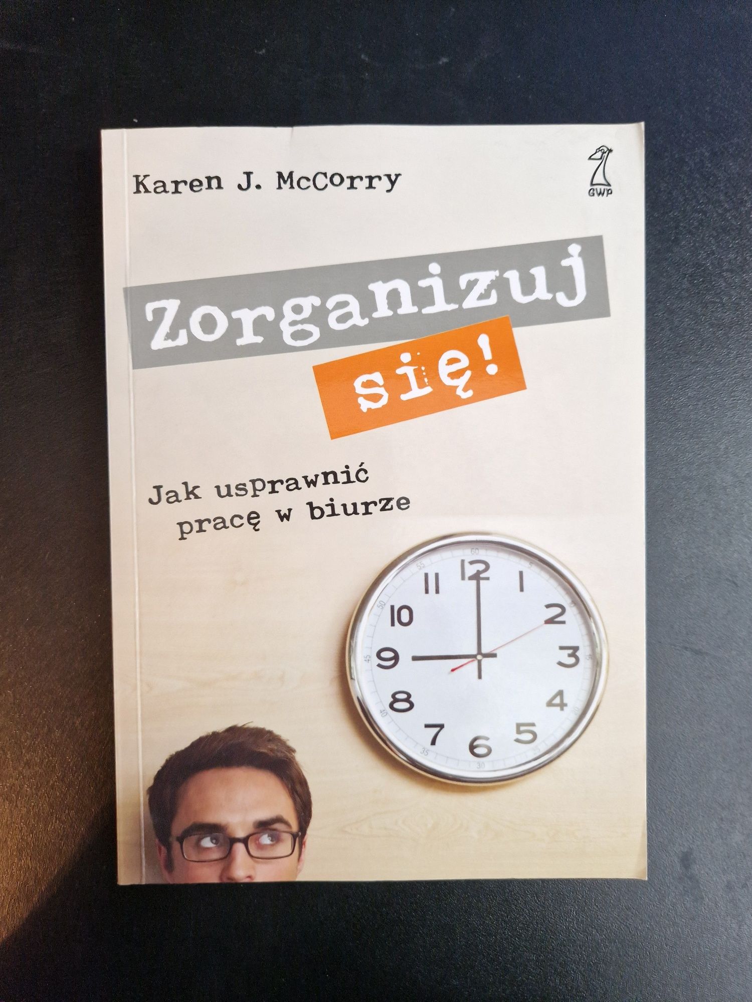 Zorganizuj się Jak usprawnić pracę w biurze Karen J. McCorry
