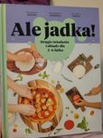 Ale jadka! Drugie śniadania i obiady dla 2–6-latka