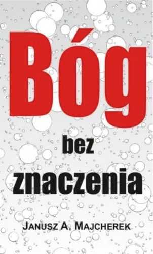 Bóg bez znaczenia - Janusz A. Majcherek