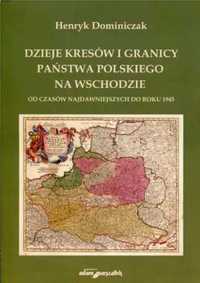 Dzieje kresów i granicy państwa pol. na wschodzie - Henryk Dominiczak