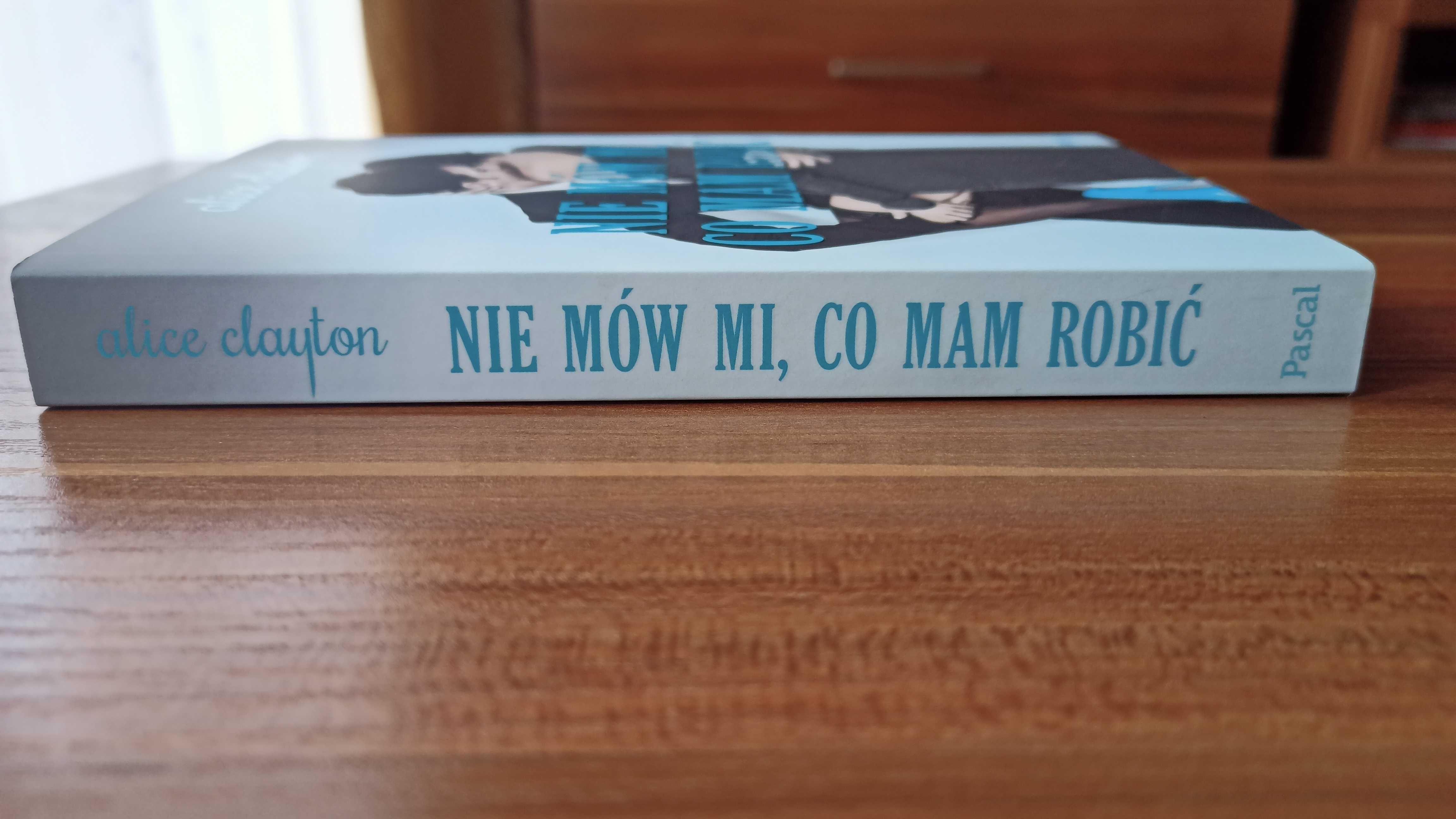 NIE MÓW MI, Co Mam Robić - Alice Clayton