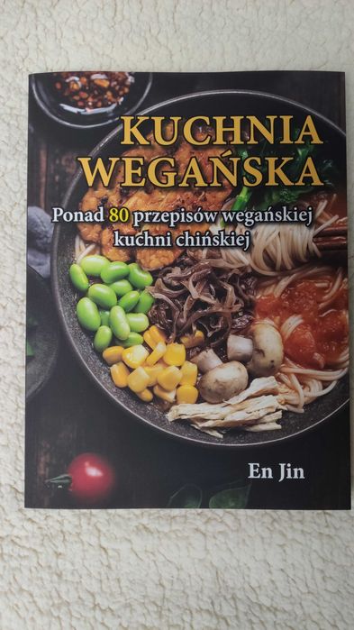 Kuchnia wegańska. Ponad 80 przepisów wegańskiej kuchni chińskiej Nowa.