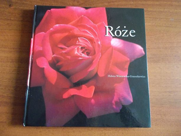 Poradnik róże w ogrodzie i w domu * Helena Wiśniewska-Greszkiewicz