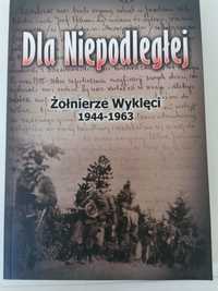 Książka " Dla Niepodległej" żołnierze wyklęci 1944 do 1963