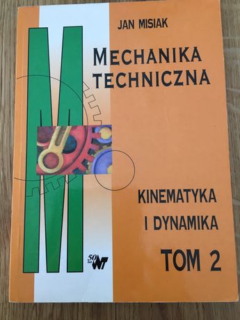 Jan Misiak Mechanika techniczna -kinetyka i dynamika