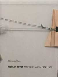 Nahum Tevet. Works on Glass, 1972 - 1975 - Thierry de Duve