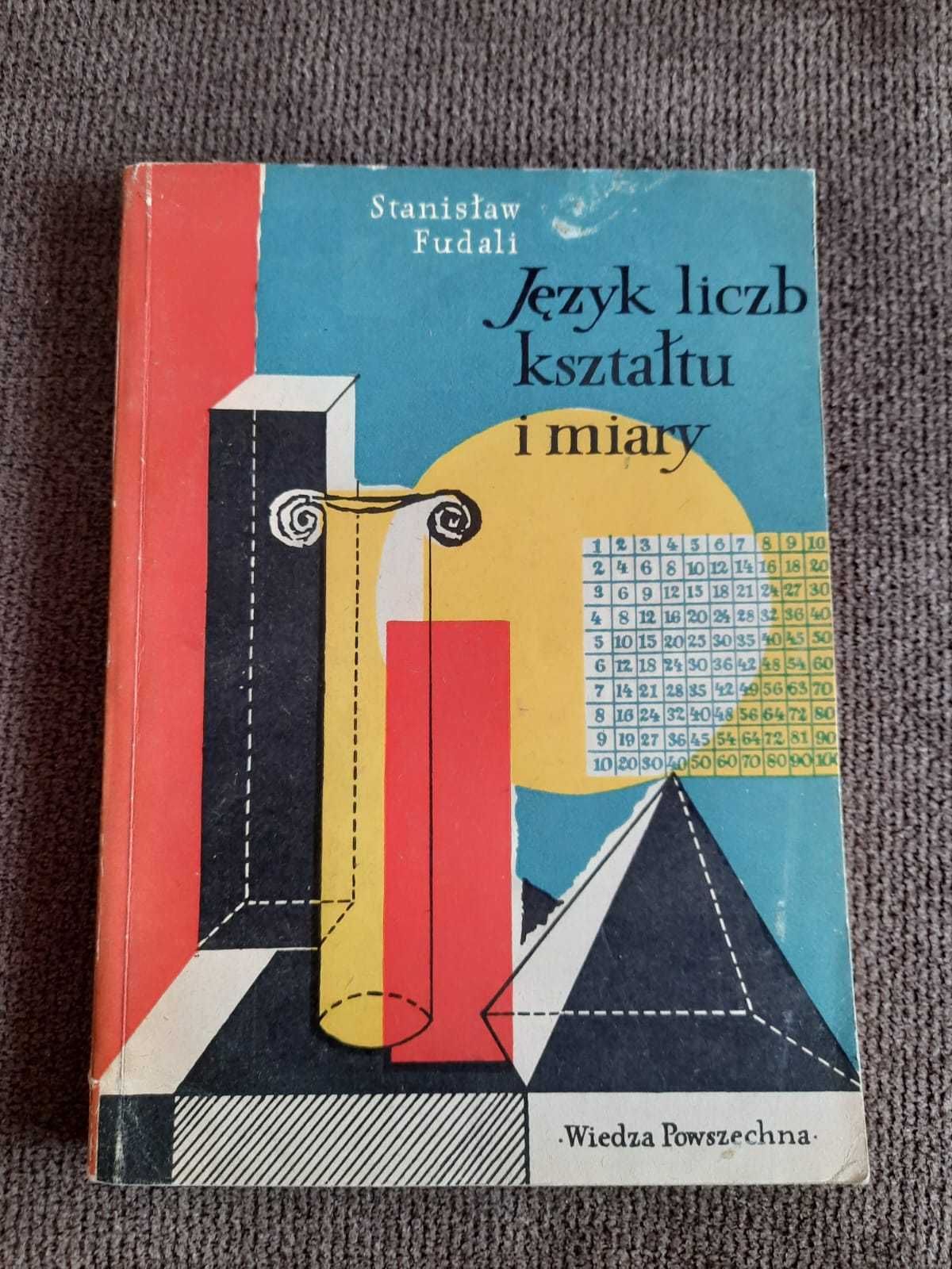 Język liczb, kształtu i miary Stanisław Fudali 1957