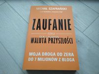 ZAUFANIE CZYLI WALUTA PRZYSZŁOŚCI - Szafrański Michał (z autografem)