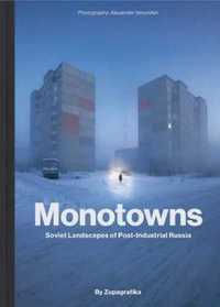 Monotowns. Soviet Landscapes of Post - Industrial... - Zupagrafika