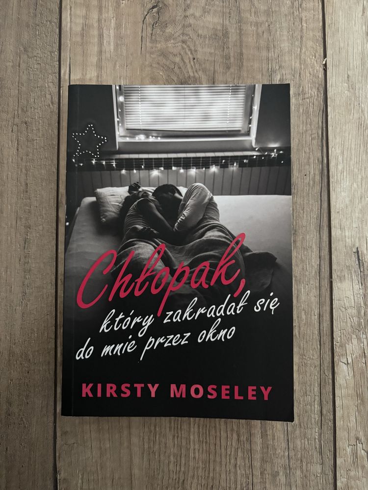 Chłopak, który zakradał się do mnie przez okno Kirsty Moseley