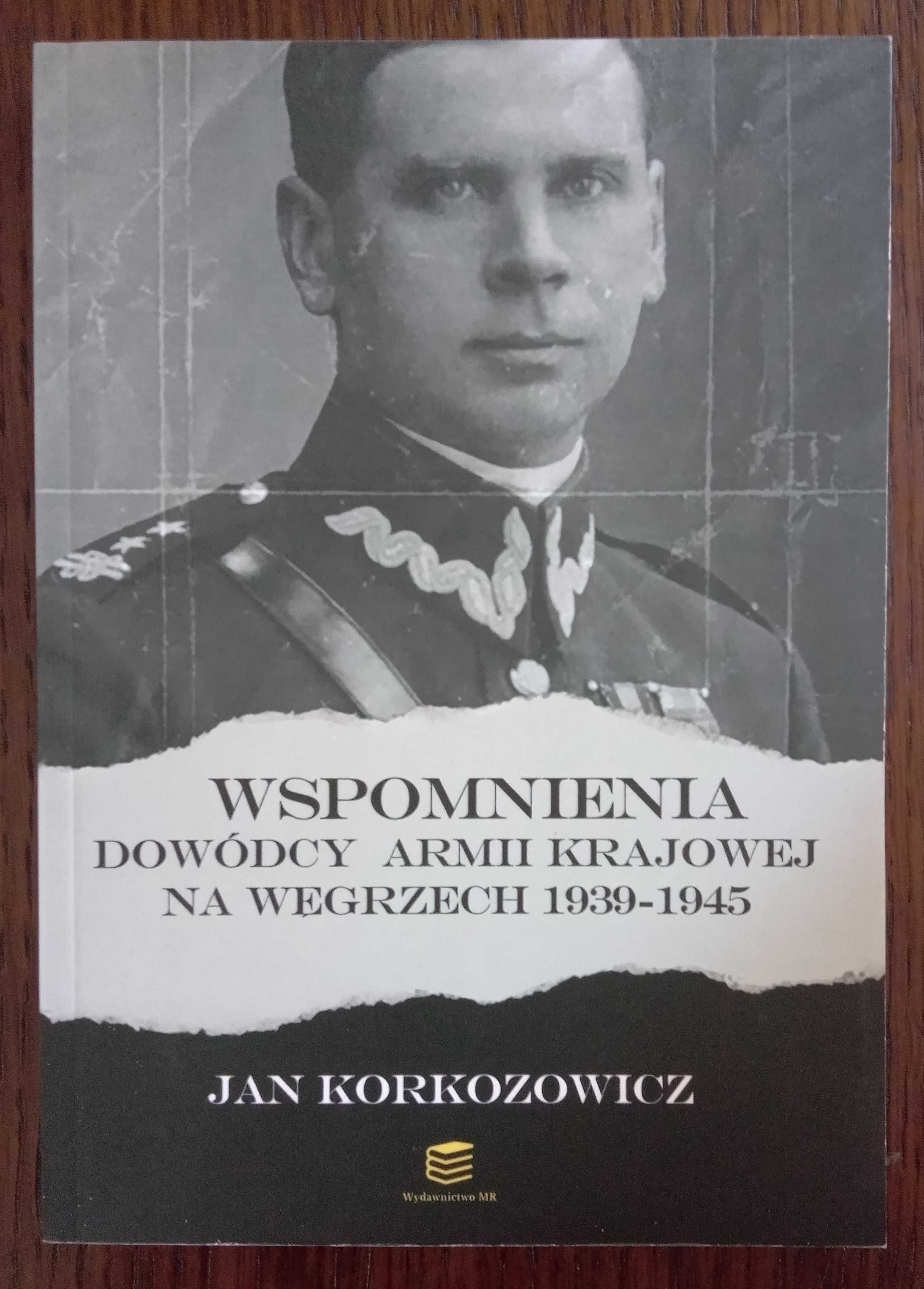Wspomnienia dowódcy Armii Krajowej na Węgrzech - Jan Korkozowicz