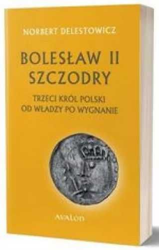 Bolesław II Szczodry, trzeci król Polski... - Delestowicz Norbert